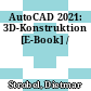 AutoCAD 2021: 3D-Konstruktion [E-Book] /