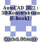 AutoCAD 2022 : 3D-Konstruktion [E-Book] /