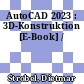 AutoCAD 2023 : 3D-Konstruktion [E-Book] /