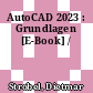 AutoCAD 2023 : Grundlagen [E-Book] /
