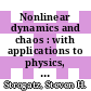 Nonlinear dynamics and chaos : with applications to physics, biology, chemistry and engineering /