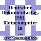 Deutscher Dokumentartag. 1981. Kleincomputer in Information und Dokumentation : Mainz, 05.10.81-08.10.81.