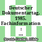 Deutscher Dokumentartag. 1985. Fachinformation : Methodik, Management, Markt : neue Entwicklungen, Berufe, Produkte : Nürnberg, 01.10.85-04.10.85.