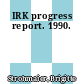 IRK progress report. 1990.