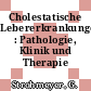 Cholestatische Lebererkrankungen : Pathologie, Klinik und Therapie /