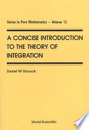 A concise introduction to the theory of integration /