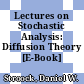 Lectures on Stochastic Analysis: Diffusion Theory [E-Book] /