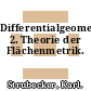 Differentialgeometrie. 2. Theorie der Flächenmetrik.
