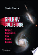 Galaxy Collisions [E-Book] : Forging New Worlds from Cosmic Crashes /