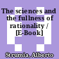 The sciences and the fullness of rationality / [E-Book]