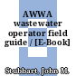 AWWA wastewater operator field guide / [E-Book]