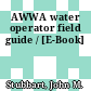 AWWA water operator field guide / [E-Book]
