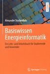 Basiswissen Energieinformatik : ein Lehr- und Arbeitsbuch für Studierende und Anwender /