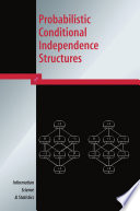 On Probabilistic Conditional Independence Structures [E-Book] /