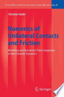 Numerics of Unilateral Contacts and Friction [E-Book] : Modeling and Numerical Time Integration in Non-Smooth Dynamics /