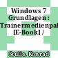 Windows 7 Grundlagen : Trainermedienpaket [E-Book] /