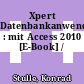 Xpert Datenbankanwendung : mit Access 2010 [E-Book] /
