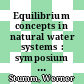 Equilibrium concepts in natural water systems : symposium : Meeting of the American Chemical Society 0151 : Pittsburgh, PA, 23.03.66-24.03.66 /