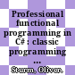 Professional functional programming in C# : classic programming techniques for modern projects [E-Book] /