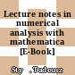 Lecture notes in numerical analysis with mathematica [E-Book] /