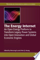 The Energy Internet : An Open Energy Platform to Transform Legacy Power Systems into Open Innovation and Global Economic Engines [E-Book]