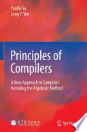 Principles of Compilers [E-Book] : A New Approach to Compilers Including the Algebraic Method /