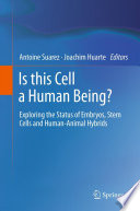 Is this Cell a Human Being? [E-Book] : Exploring the Status of Embryos, Stem Cells and Human-Animal Hybrids /