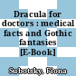 Dracula for doctors : medical facts and Gothic fantasies [E-Book] /