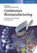 Continuous biomanufacturing : innovative technologies and methods [E-Book] /