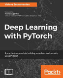 Deep learning with PyTorch : a practical approach to building neural network models using PyTorch [E-Book] /