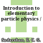 Introduction to elementary particle physics /