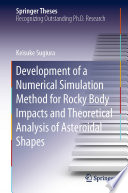 Development of a Numerical Simulation Method for Rocky Body Impacts and Theoretical Analysis of Asteroidal Shapes [E-Book] /