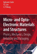 Micro- and Opto-Electronic Materials and Structures: Physics, Mechanics, Design, Reliability, Packaging [E-Book] /