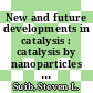 New and future developments in catalysis : catalysis by nanoparticles [E-Book] /
