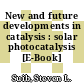 New and future developments in catalysis : solar photocatalysis [E-Book] /