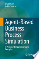 Agent-Based Business Process Simulation [E-Book] : A Primer with Applications and Examples /