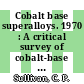 Cobalt base superalloys. 1970 : A critical survey of cobalt-base superalloy development with emphasis on the relationship of mechanical properties to microstructure.