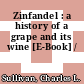 Zinfandel : a history of a grape and its wine [E-Book] /
