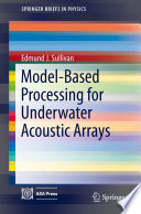 Model-Based Processing for Underwater Acoustic Arrays [E-Book] /