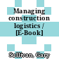 Managing construction logistics / [E-Book]