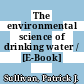 The environmental science of drinking water / [E-Book]