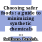 Choosing safer foods : a guide to minimizing synthetic chemicals in your diet [E-Book] /