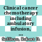 Clinical cancer chemotherapy including ambulatory infusion, from the Lahey Clinic Foundation, Boston, Massachusetts /