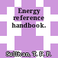 Energy reference handbook.