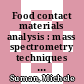 Food contact materials analysis : mass spectrometry techniques [E-Book] /