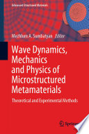 Wave Dynamics, Mechanics and Physics of Microstructured Metamaterials [E-Book] : Theoretical and Experimental Methods  /