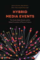 Hybrid media events : the Charlie Hebdo attacks and the global circulation of terrorist violence [E-Book] /
