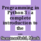 Programming in Python 3 : a complete introduction to the Python language /