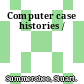 Computer case histories /
