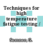 Techniques for high temperature fatigue testing /